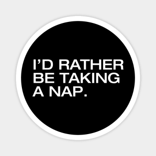 I'd Rather Be Taking a Nap Magnet
